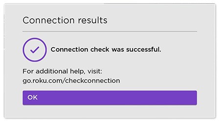 Dialog box confirming the connection check was successfull. For additional help, visit go.roku.com/checkconnection.